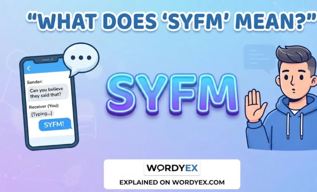 A vibrant WordyEx graphic featuring the heading "What Does 'SYFM' Mean?", bold 3D letters spelling SYFM, a smartphone showing a text conversation with a "SYFM!" message bubble, and an animated character holding up a hand.